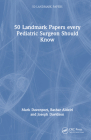 50 Landmark Papers every Pediatric Surgeon Should Know Cover Image