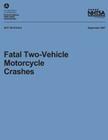 Fatal Two-Vehicle Motorcycle Crashes: NHTSA Technical Report DOT HS 810 834 By National Highway Traffic Safety Administ Cover Image