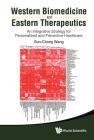 Western Biomedicine and Eastern Therapeutics: An Integrative Strategy for Personalized and Preventive Healthcare By Sun-Chong Wang Cover Image