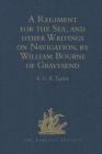 A Regiment for the Sea, and Other Writings on Navigation, by William Bourne of Gravesend, a Gunner, C.1535-1582 (Hakluyt Society) By E. G. R. Taylor (Editor) Cover Image