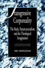 Transgressive Corporeality: The Body, Poststructuralism and the Theological Imagination By Diane MacDonald Cover Image