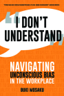 I Don't Understand: Navigating Unconscious Bias in the Workplace By Buki Mosaku Cover Image