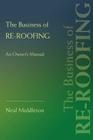 The Business of Re-Roofing: An Owner's Manual By Neal Middleton Cover Image