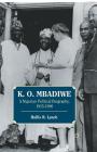 K. O. Mbadiwe: A Nigerian Political Biography, 1915-1990 By Hollis R. Lynch Cover Image