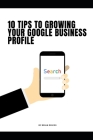10 Tips To Growing Your Google Business Profile By Brian Driggs Cover Image