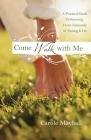 Come Walk with Me: A Woman's Personal Guide to Knowing God and Mentoring Others Cover Image