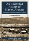 An Illustrated History of Mayer, Arizona: Stagecoaches, Mining, Ranching and the Railroad By Nancy Burgess Cover Image