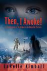 Then, I Awoke!: A Collection of Nightmares and Apollo Visions By Lanelle Kimball Cover Image