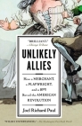 Unlikely Allies: How a Merchant, a Playwright, and a Spy Saved the American Revolution Cover Image