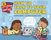 How to Talk to Your Computer (Let's-Read-and-Find-Out Science 2) By Seymour Simon, Mike Lowery (Illustrator) Cover Image