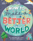 How to Make a Better World: For Every Kid Who Wants to Make a Difference By Keilly Swift, Jamie Margolin (Foreword by) Cover Image