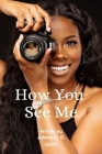 How You See Me By Julena C. G. (Juju) Cover Image