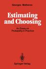 Estimating and Choosing: An Essay on Probability in Practice By A. M. Hasofer (Translator), Georges Matheron Cover Image