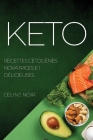 Keto: Recettes Cétogènes Novatrices Et Délicieuses By Celine Noir Cover Image