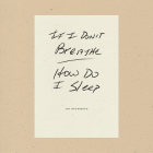 If I Don't Breathe How Do I Sleep By Joe Wenderoth Cover Image