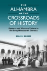 The Alhambra at the Crossroads of History: Eastern and Western Visions in the Long Nineteenth Century By Edhem Eldem Cover Image