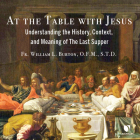At the Table with Jesus: Understanding the History, Context, and Meaning of the Last Supper Cover Image