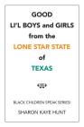 Good Li'l Boys and Girls from the Lone Star State of Texas: Black Children Speak Series! By Sharon Kaye Hunt Cover Image