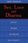 Sex, Love, and Dharma: Ancient Wisdom for Modern Relationships By Simon Chokoisky Cover Image