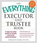 The Everything Executor and Trustee Book: A Step-by-Step Guide to Estate and Trust Administration (Everything® Series) By Douglas D. Wilson Cover Image