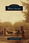 West Salem (Images of America (Arcadia Publishing)) By Lynn Mack, Debra Meaghers, Kimberli Fitzgerald (With) Cover Image