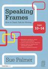 Speaking Frames: How to Teach Talk for Writing: Ages 10-14 (David Fulton Books) By Sue Palmer Cover Image