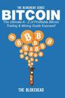 Bitcoin: The Ultimate A - Z of Profitable Bitcoin Trading & Mining Guide Exposed! Cover Image