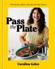 Pass the Plate: 100 Delicious, Highly Shareable, Everyday Recipes: A Cookbook By Carolina Gelen Cover Image