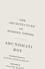 The Architecture of Modern Empire: Conversations with David Barsamian By Arundhati Roy, David Barsamian (Editor) Cover Image