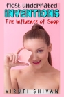 Most Underrated Inventions: The Influence of Soap: How a Simple Hygienic Tool Shaped Our World Cover Image