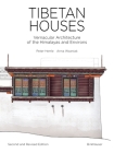 Tibetan Houses: Vernacular Architecture of the Himalayas and Environs Cover Image