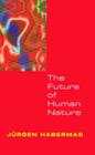 The Future of Human Nature By Jürgen Habermas Cover Image