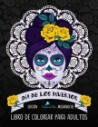 Dia De Los Muertos Libro De Colorear Para Adultos: Edición medianoche: Calaveras de azúcar Cover Image