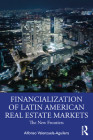 The Financialization of Latin American Real Estate Markets: New Frontiers By Alfonso Valenzuela Aguilera Cover Image
