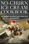 No-Churn Ice Cream Cookbook: Quick and Easy Homemade No-Churn Ice Cream, Sundae Sauce, and Cone Recipes By Louise Davidson Cover Image