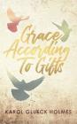Grace According To Gifts By Karol Glueck Holmes Cover Image