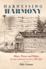 Harnessing Harmony: Music, Power, and Politics in the United States, 1788-1865 By Billy Coleman Cover Image