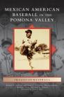 Mexican American Baseball in the Pomona Valley By Richard A. Santillan, Mark A. Ocegueda (With), Alfonso Ledesma (With) Cover Image