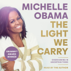 The Light We Carry: Overcoming in Uncertain Times By Michelle Obama, Michelle Obama (Read by) Cover Image