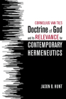 Cornelius Van Til's Doctrine of God and Its Relevance for Contemporary Hermeneutics By Jason B. Hunt Cover Image