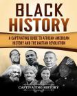 Black History: A Captivating Guide to African American History and the Haitian Revolution By Captivating History Cover Image