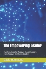 The Empowering Leader: Five Principles for Today's Church Leaders From Today's Un-Church Leaders By David Hammond Cover Image