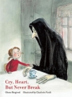 Cry, Heart, But Never Break By Glenn Ringtved, Charlotte Pardi (Illustrator), Robert Moulthrop (Translator) Cover Image