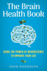 The Brain Health Book: Using the Power of Neuroscience to Improve Your Life Cover Image