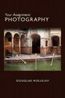Your Assignment: Photography (Photo Developing) By Douglas Holleley, Nathan Lyons (Foreword by) Cover Image