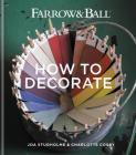 Farrow & Ball How to Decorate By Farrow &amp; Ball, Joa Studholme, Charlotte Cosby Cover Image