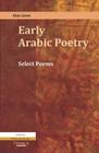 Early Arabic Poetry: Select Poems By Alan Jones (Editor), Alan Jones (Translator) Cover Image