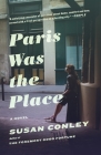 Paris Was the Place By Susan Conley Cover Image