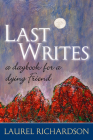 LAST WRITES: A DAYBOOK FOR A DYING FRIEND (Writing Lives) By Laurel Richardson Cover Image