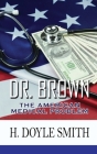 Dr. Brown: The American Medical Problem By Herbert Doyle Smith Cover Image